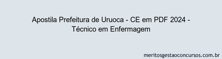 Apostila Concurso Prefeitura de Uruoca - CE 2024 PDF - Técnico em Enfermagem