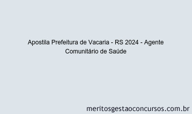 Apostila Concurso Prefeitura de Vacaria - RS 2024 Impressa - Agente Comunitário de Saúde