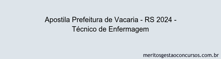 Apostila Concurso Prefeitura de Vacaria - RS 2024 Impressa - Técnico de Enfermagem