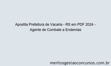 Apostila Concurso Prefeitura de Vacaria - RS 2024 PDF - Agente de Combate a Endemias