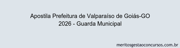 Apostila Concurso Prefeitura de Valparaíso de Goiás-GO 2026 - Guarda Municipal