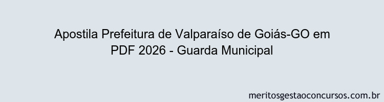 Apostila Concurso Prefeitura de Valparaíso de Goiás-GO 2026 - Guarda Municipal