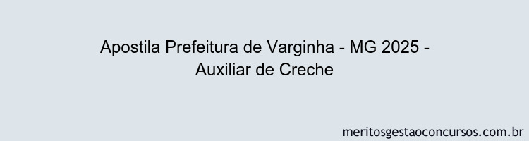Apostila Concurso Prefeitura de Varginha - MG 2025 - Auxiliar de Creche
