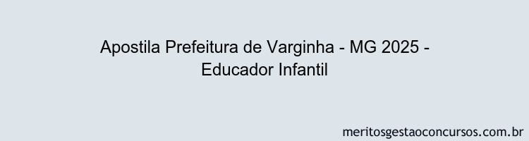 Apostila Concurso Prefeitura de Varginha - MG 2025 - Educador Infantil