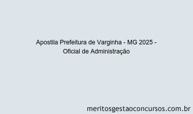 Apostila Concurso Prefeitura de Varginha - MG 2025 - Oficial de Administração