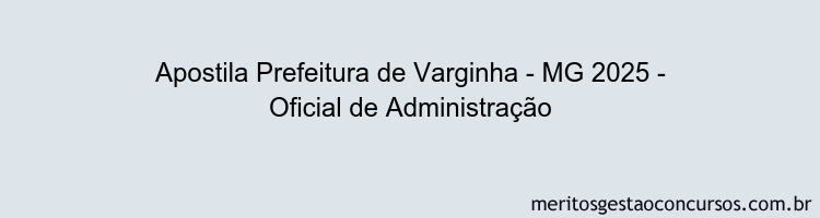 Apostila Concurso Prefeitura de Varginha - MG 2025 - Oficial de Administração