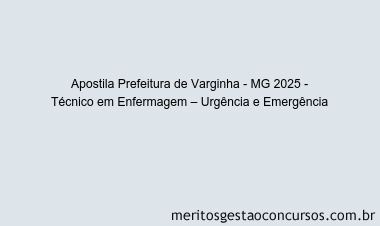 Apostila Concurso Prefeitura de Varginha - MG 2025 - Técnico em Enfermagem – Urgência e Emergência