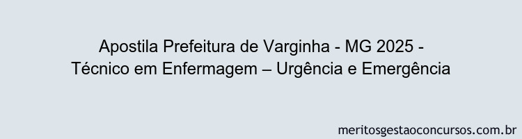 Apostila Concurso Prefeitura de Varginha - MG 2025 - Técnico em Enfermagem – Urgência e Emergência
