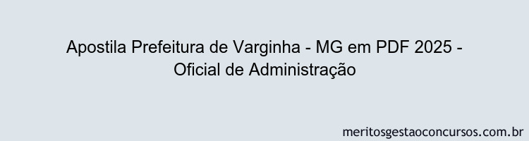Apostila Concurso Prefeitura de Varginha - MG 2025 - Oficial de Administração