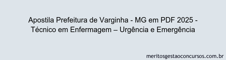 Apostila Concurso Prefeitura de Varginha - MG 2025 - Técnico em Enfermagem – Urgência e Emergência
