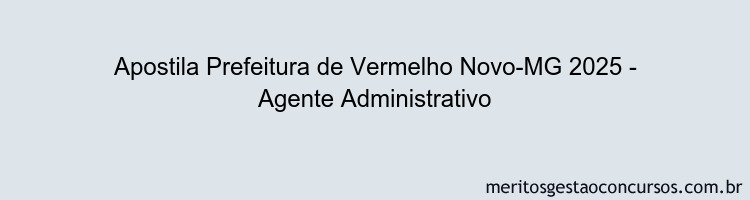 Apostila Concurso Prefeitura de Vermelho Novo-MG 2025 - Agente Administrativo