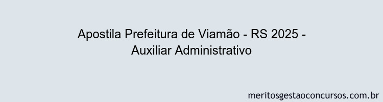 Apostila Concurso Prefeitura de Viamão - RS 2025 - Auxiliar Administrativo
