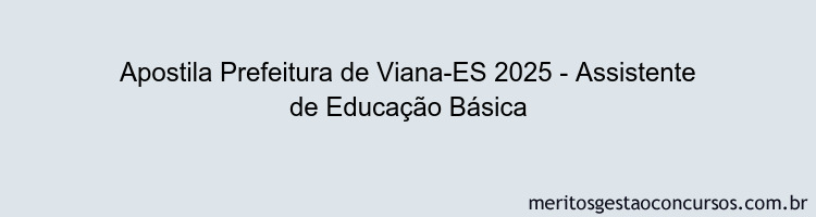 Apostila Concurso Prefeitura de Viana-ES 2025 - Assistente de Educação Básica