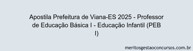 Apostila Concurso Prefeitura de Viana-ES 2025 - Professor de Educação Básica I - Educação Infantil (PEB I)