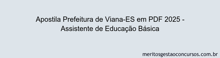 Apostila Concurso Prefeitura de Viana-ES 2025 - Assistente de Educação Básica