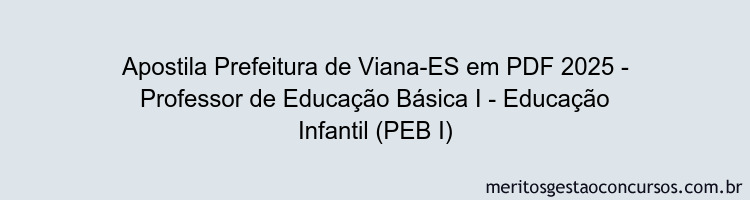 Apostila Concurso Prefeitura de Viana-ES 2025 - Professor de Educação Básica I - Educação Infantil (PEB I)