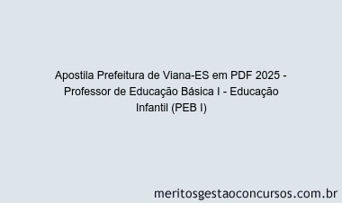 Apostila Concurso Prefeitura de Viana-ES 2025 - Professor de Educação Básica I - Educação Infantil (PEB I)