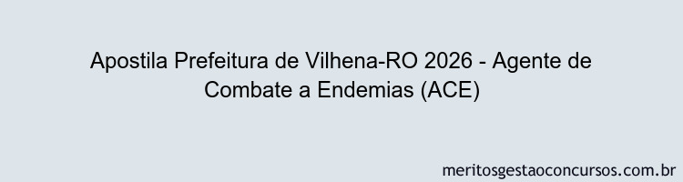Apostila Concurso Prefeitura de Vilhena-RO 2026 - Agente de Combate a Endemias (ACE)