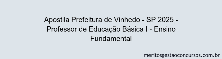 Apostila Concurso Prefeitura de Vinhedo - SP 2025 - Professor de Educação Básica I - Ensino Fundamental