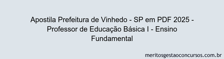 Apostila Concurso Prefeitura de Vinhedo - SP 2025 - Professor de Educação Básica I - Ensino Fundamental