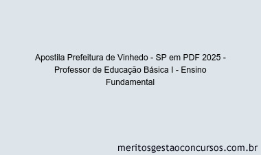 Apostila Concurso Prefeitura de Vinhedo - SP 2025 - Professor de Educação Básica I - Ensino Fundamental
