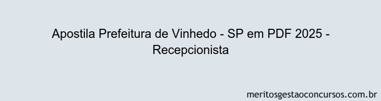 Apostila Concurso Prefeitura de Vinhedo - SP 2025 - Recepcionista