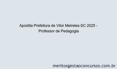Apostila Concurso Prefeitura de Vitor Meireles-SC 2025 - Professor de Pedagogia