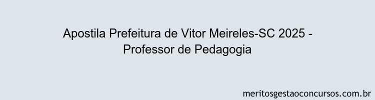 Apostila Concurso Prefeitura de Vitor Meireles-SC 2025 - Professor de Pedagogia