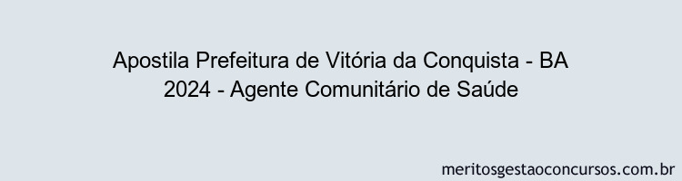 Apostila Concurso Prefeitura de Vitória da Conquista - BA 2024 Impressa - Agente Comunitário de Saúde