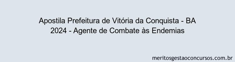 Apostila Concurso Prefeitura de Vitória da Conquista - BA 2024 Impressa - Agente de Combate às Endemias