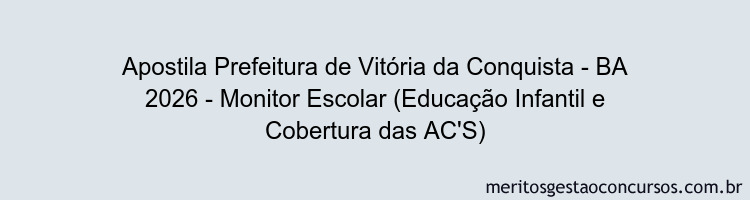 Apostila Concurso Prefeitura de Vitória da Conquista - BA 2026 - Monitor Escolar (Educação Infantil e Cobertura das AC'S)