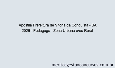 Apostila Concurso Prefeitura de Vitória da Conquista - BA 2026 - Pedagogo - Zona Urbana e/ou Rural