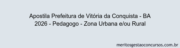 Apostila Concurso Prefeitura de Vitória da Conquista - BA 2026 - Pedagogo - Zona Urbana e/ou Rural