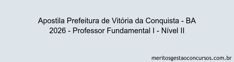 Apostila Concurso Prefeitura de Vitória da Conquista - BA 2026 - Professor Fundamental I - Nível II