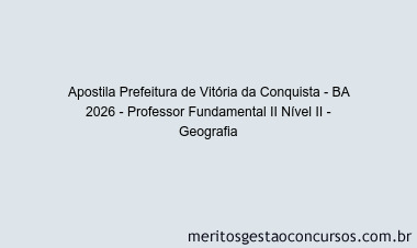 Apostila Concurso Prefeitura de Vitória da Conquista - BA 2026 - Professor Fundamental II Nível II - Geografia