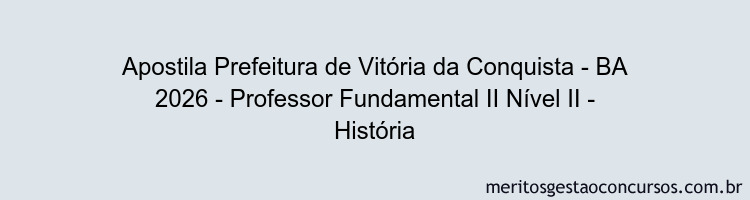 Apostila Concurso Prefeitura de Vitória da Conquista - BA 2026 - Professor Fundamental II Nível II - História
