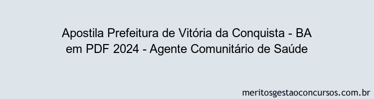 Apostila Concurso Prefeitura de Vitória da Conquista - BA 2024 PDF - Agente Comunitário de Saúde