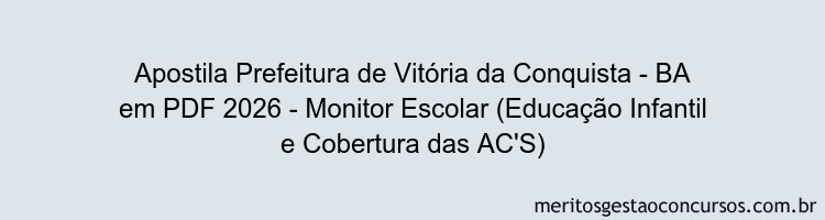 Apostila Concurso Prefeitura de Vitória da Conquista - BA 2026 - Monitor Escolar (Educação Infantil e Cobertura das AC'S)