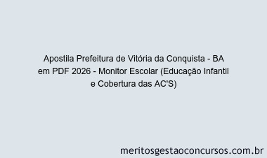 Apostila Concurso Prefeitura de Vitória da Conquista - BA 2026 - Monitor Escolar (Educação Infantil e Cobertura das AC'S)