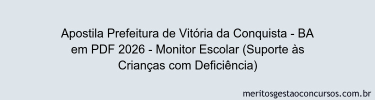 Apostila Concurso Prefeitura de Vitória da Conquista - BA 2026 - Monitor Escolar (Suporte às Crianças com Deficiência)