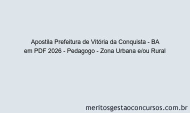Apostila Concurso Prefeitura de Vitória da Conquista - BA 2026 - Pedagogo - Zona Urbana e/ou Rural