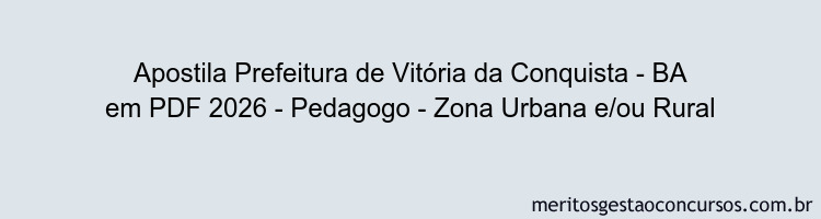 Apostila Concurso Prefeitura de Vitória da Conquista - BA 2026 - Pedagogo - Zona Urbana e/ou Rural