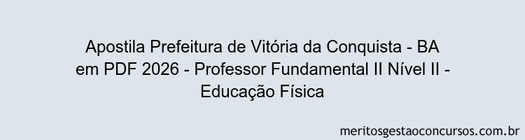 Apostila Concurso Prefeitura de Vitória da Conquista - BA 2026 - Professor Fundamental II Nível II - Educação Física
