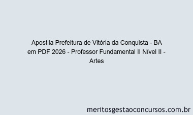 Apostila Concurso Prefeitura de Vitória da Conquista - BA 2026 - Professor Fundamental II Nível II - Artes