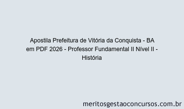 Apostila Concurso Prefeitura de Vitória da Conquista - BA 2026 - Professor Fundamental II Nível II - História