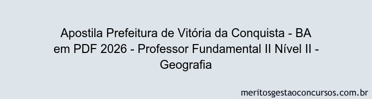 Apostila Concurso Prefeitura de Vitória da Conquista - BA 2026 - Professor Fundamental II Nível II - Geografia