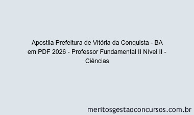 Apostila Concurso Prefeitura de Vitória da Conquista - BA 2026 - Professor Fundamental II Nível II - Ciências