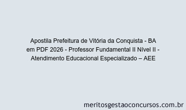 Apostila Concurso Prefeitura de Vitória da Conquista - BA 2026 - Professor Fundamental II Nível II - Atendimento Educacional Especializado – AEE