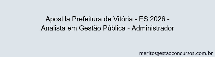 Apostila Concurso Prefeitura de Vitória - ES 2026 - Analista em Gestão Pública - Administrador
