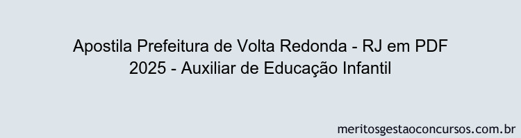 Apostila Concurso Prefeitura de Volta Redonda - RJ 2025 - Auxiliar de Educação Infantil